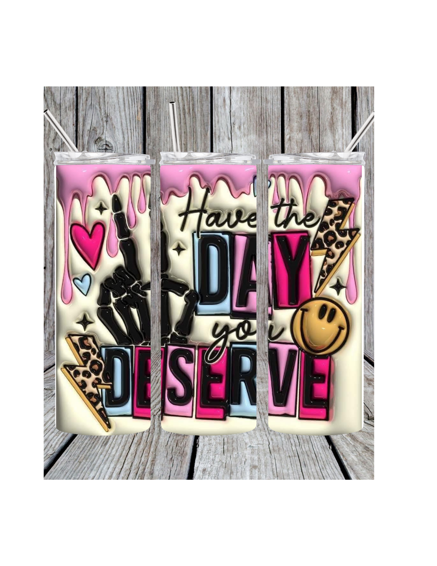 Day you deserve tumbler