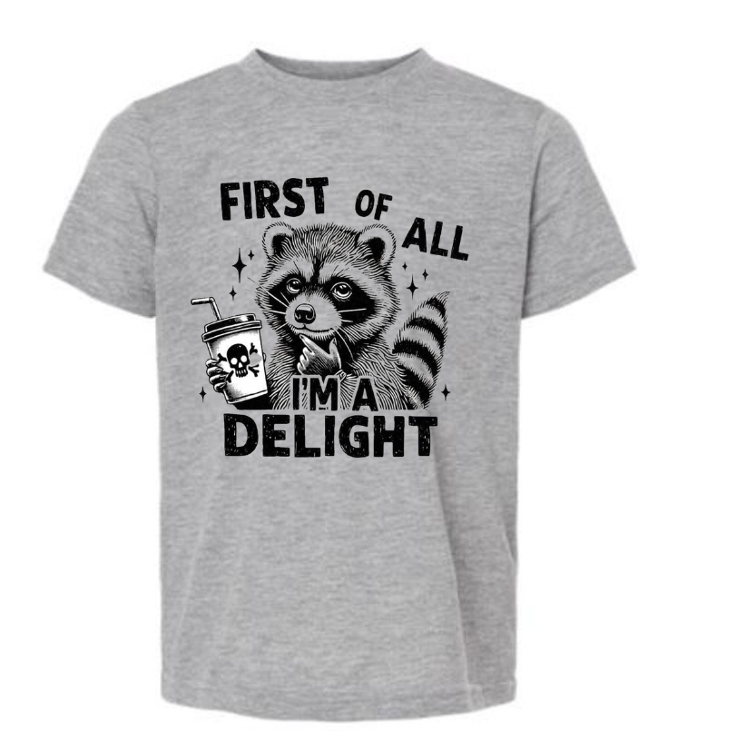 First of all im a delight shirt