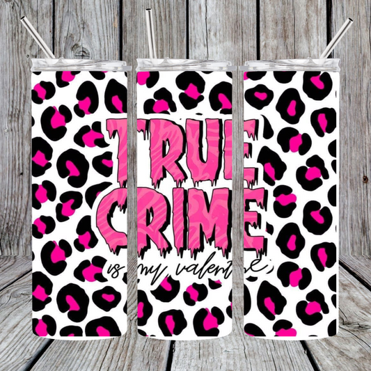 TrueCrime is my valentine tumbler