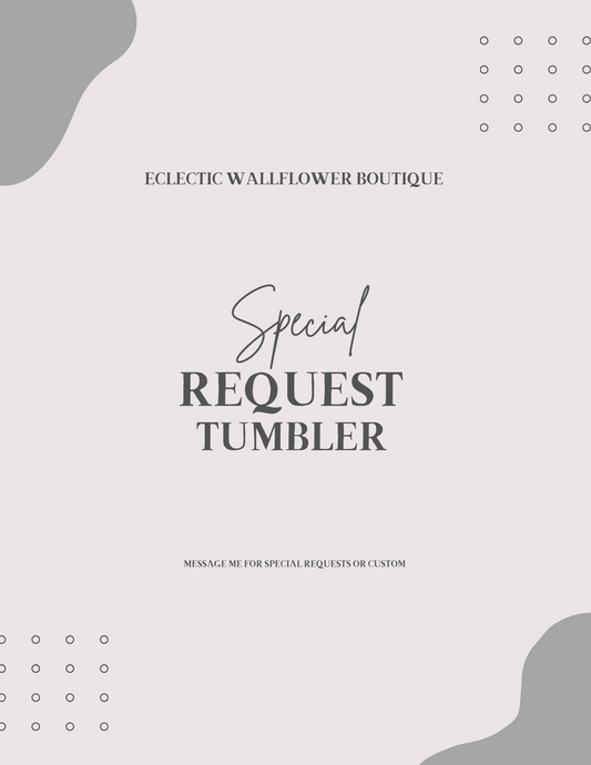 Special request tumbler