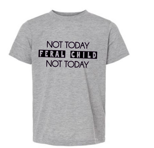 Not today feral child shirt