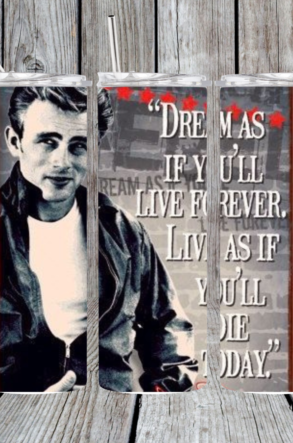 Dream as if you'll live forever tumbler
