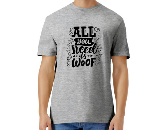 All you need is woof shirt